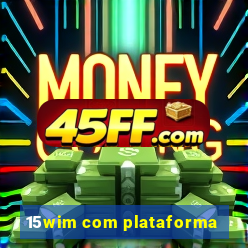 15wim com plataforma